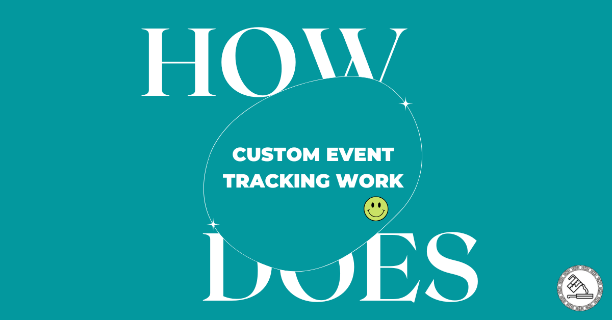 how does custom event tracking work : How Does Custom Event Tracking in GTM Work?